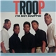 Troop - I'm Not Soupped